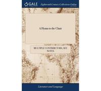 A Hymn To The Chair: Or, Lucubrations, Serious And Comical, On The Use Of Chairs,