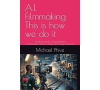 A.I. Filmmaking This is how we do it: The Blueprint for Visual Prompt Architecture,Camera Setups and Story Scenarios