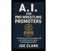 A.I. For Pro Wrestling Promoters