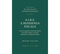 A.I.R.E. e residenza fiscale: Iscrizione anagrafica, trasferimento effettivo, prova della residenza, convenzioni internazionali e conseguenze tributarie