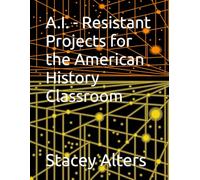 A.I. - Resistant Projects for the American History Classroom