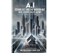 A.I. Technology and The Modern-Day Real Estate Sales Agent: Pairing A.I. And Real Estate for a More Profitable Sales Future