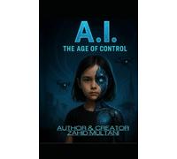 A.I. - The Age of Control: A Futuristic Novel About AI and Human Survival