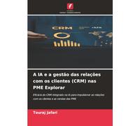 A IA e a gestão das relações com os clientes (CRM) nas PME Explorar: Eficácia do CRM integrado na IA para impulsionar as relações com os clientes e as vendas das PME