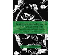 A ideia de filosofia como ciência originária: o problema da atitude teórica segundo Heidegger