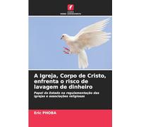 A Igreja, Corpo de Cristo, enfrenta o risco de lavagem de dinheiro: Papel do Estado na regulamentação das igrejas e associações religiosas