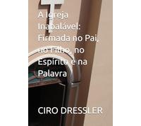 A Igreja Inabalável: Firmada no Pai, no Filho, no Espírito e na Palavra