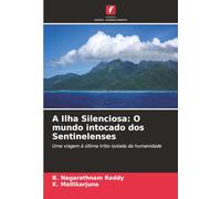 A Ilha Silenciosa: O mundo intocado dos Sentinelenses: Uma viagem à última tribo isolada da humanidade