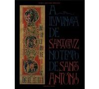 A Iluminura De Santa Cruz No Tempo De Santo Antonio, Colecðcäao Histâoria Da Arte Maria Adelaide Miranda, Portugal) Santa Cruz (Monastery : Coimbra (Auteur)