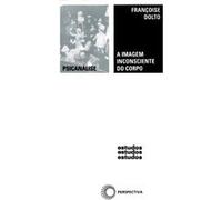 A Imagem Inconsciente Do Corpo Françoise Dolto (Auteur)