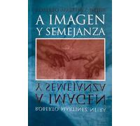 A Imagen y Semejanza: Cómo descubrir tu verdadera identidad y desarrollar tu potencial espiritual