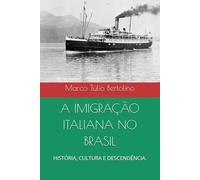 A IMIGRAÇÃO ITALIANA NO BRASIL: HISTÓRIA, CULTURA E DESCENDÊNCIA.