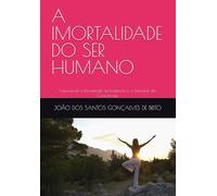 A IMORTALIDADE DO SER HUMANO: Explorando a Eternidade da Existência e o Potencial da Consciência