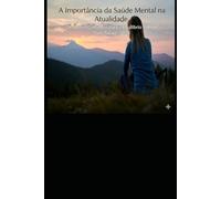 A IMPORTÂNCIA DA SAÚDE MENTAL NA ATUALIDADE: Uma jornada de auto descoberta, equilíbrio e esperança no século XIX