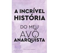 A incrível história do meu avô anarquista