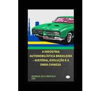 A INDÚSTRIA AUTOMOBILÍSTICA BRASILEIRA - HISTÓRIA, EVOLUÇÃO E A ONDA CHINESA.