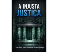 A INJUSTA JUSTIÇA: Um thriller jurídico sobre poder, tecnologia e escolhas em um Brasil pós-guerra