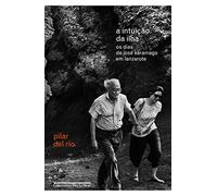 A Intuição da Ilha - os Dias de José Saramago Em Lanzarote