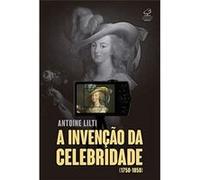 A Invenção Da Celebridade (1750-1850) Antoine Lilti (Auteur)