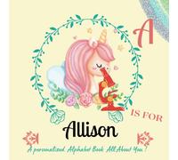 A Is For Allison: Mark The Uniqueness Of Your Child By Creating A Custom Alphabet Book, Which Will Serve As A Valuable Memento For Years To Come.