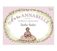 A is for Annabelle A Dolls Alphabet by Tasha Tudor Tasha Tudor (Auteur)