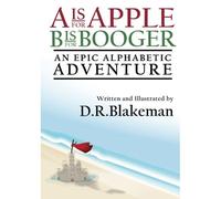 A Is For Apple B Is For Booger: An Epic Alphabetic Adventure (Leroy And Roger)