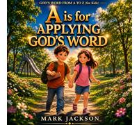 A is for Applying God's Word: Learning to Live God’s Truth Every Day