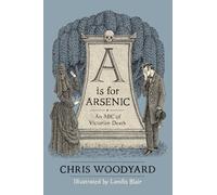 A is for Arsenic: An ABC of Victorian Death