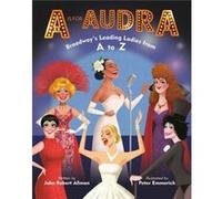 A Is for Audra Broadways Leading Ladies from A to Z by John Robert Allman John Robert Allman (Auteur)