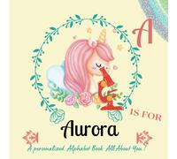 A Is For Aurora: Mark The Uniqueness Of Your Child By A Custom Alphabet Book, Which Will Serve As A Valuable Memento For Years To Come.