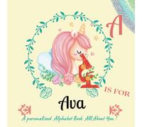 A Is For Ava: Mark The Uniqueness Of Your Child By Creating A Custom Alphabet Book, Which Will Serve As A Valuable Memento For Years To Come.