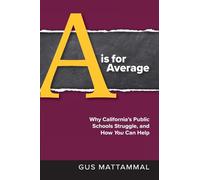 A Is For Average: Why California's Public Schools Struggle, and How You Can Help