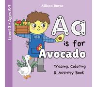 A Is for Avocado: Food Vocabulary, Alphabet Tracing, Coloring and Activity Book for Early Handwriting Practice - Level 3 Ages 6-7