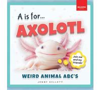 A is for Axolotl... Weird Animal ABC's: Weird & Wonderful Animals A-Z Fun Facts, Photos & ABC Quiz for Curious Kids 2-5