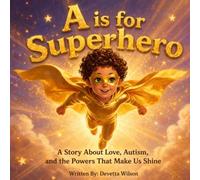 A is for Superhero: A Story About Love, Autism, and the Powers That Make Us Shine