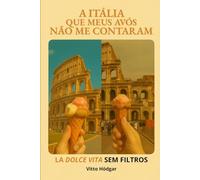 A Itália que meus avós não me contaram: A Dolce Vita sem filtros