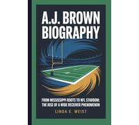 A.J. BROWN BIOGRAPHY: From Mississippi Roots to NFL Stardom: The Rise of a Wide Receiver Phenomenon