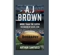 A.j. Brown Biography: More than the Catch - The Making of an NFL Icon