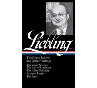 A. J. Liebling: The Sweet Science And Other Writings (Loa #191)