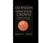 A’JA WILSON: Own Your Crown Confidence, Community, and the Art of Winning Big