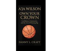 A’JA WILSON: Own Your Crown Confidence, Community, and the Art of Winning Big