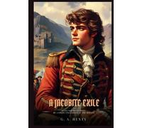 A JACOBITE EXILE: Being the Adventures of a Young Englishman in the Service of Charles the Twelfth of Sweden : Classic with Original Illustrations