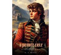 A JACOBITE EXILE: Being the Adventures of a Young Englishman in the Service of Charles the Twelfth of Sweden : Classic with Original Illustrations