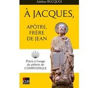 A Jacques, apôtre, frère de Jean Adeline Rucquoi (Auteur)