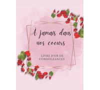 À Jamais Dans Nos Cœurs Livre d'Or de Condoléances: Recueil de Condoléances, Cahier de Deuil pour Honorer la Mémoire d'un Proche et Soutenir la Famille, Couverture Rigide