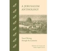 A Jerusalem Anthology: Travel Writing Through the Centuries - [Livre en VO] T J Gorton, Andree Feghali Gorton (Auteur)