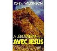 À Jérusalem avec Jésus John Wilkinson (Auteur)