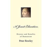 A Jesuit Education: History and Benefits of Humanism