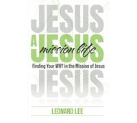 A Jesus Mission Life: Finding Your WHY in the Mission of Jesus