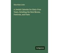 A Jewish Calendar for Sixty-Four Years, Detailing the New Moons, Festivals, and Fasts